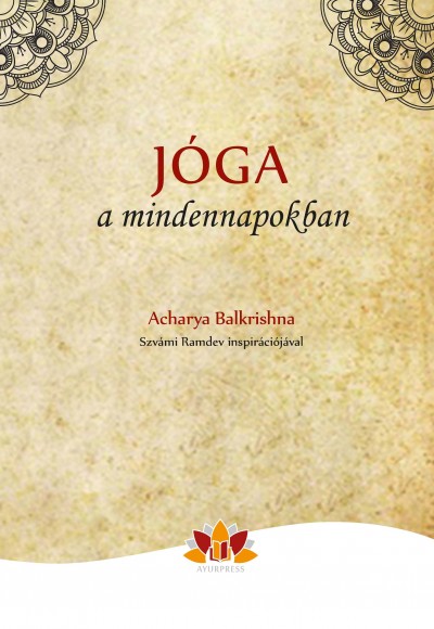 Acharya Balkrishna - Jóga a mindennapokban