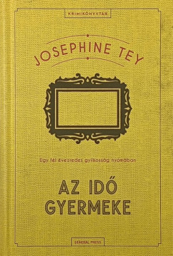 Josephine Tey - Az idő gyermeke