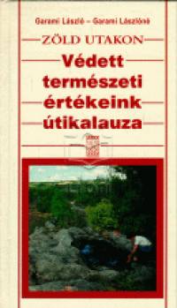 Dr. Garami Lszl - Garami Lszln - Zld utakon - Vdett termszeti rtkeink tikalauza