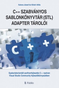 Attila Katona József És Kõvári - A C++ szabványos sablonkönyvtár (STL) adapter tárolói - Gyakorlatorientált szoftverfejlesztés C++ nyelven  Visual Studio Community fejlesztõkörnyezetben