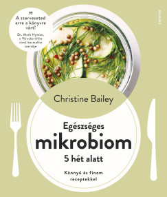 Christine Bailey - Egszsges mikrobiom 5 ht alatt - Knny s finom receptekkel