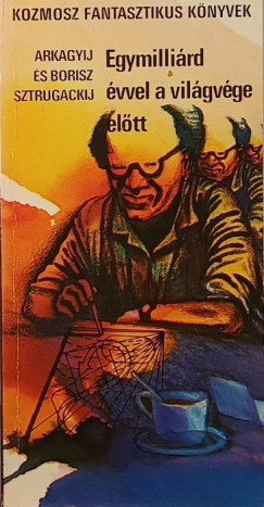 Arkagyij Sztrugackij - Borisz Sztrugackij - Egymilliárd évvel a világvége előtt