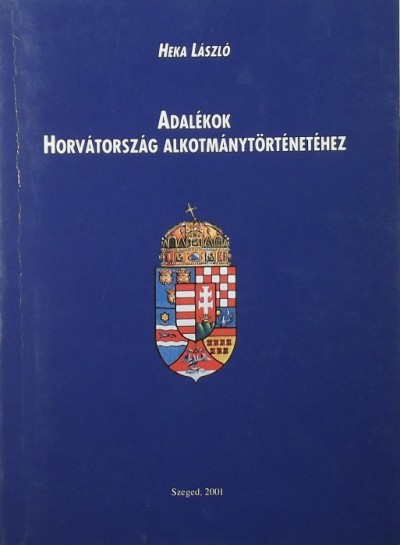 Dr. Heka László - Adalékok Horvátország alkotmánytörténetéhez