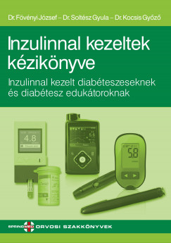 Dr. Fövényi József - Dr. Kocsis Gyõzõ - Dr. Soltész Gyula - Inzulinnal kezeltek kézikönyve – Inzulinnal kezelt diabéteszeseknek és diabétesz edukátoroknak