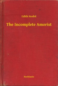 Edith Nesbit - The Incomplete Amorist