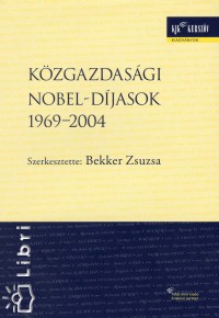 Bekker Zsuzsa   (Szerk.) - K�zgazdas�gi Nobel-d�jasok 1969-2004