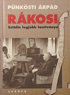 Pünkösti Árpád - Rákosi, Sztálin legjobb tanítványa