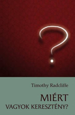 Timothy Radcliffe - Mirt vagyok keresztny?