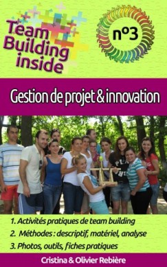 Olivier Rebiere Cristina Rebiere - Team Building inside n�3 - gestion de projet & innovation