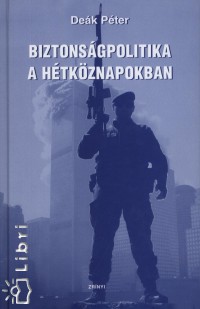 Deák Péter - Biztonságpolitika a hétköznapokban