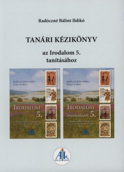 Rad�czn� B�lint Ildik� - Tan�ri k�zik�nyv az Irodalom 5. tan�t�s�hoz