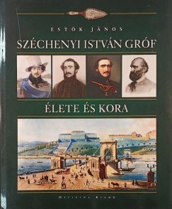Estók János - Széchenyi István gróf élete és kora