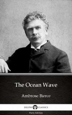 Ambrose Bierce - The Ocean Wave by Ambrose Bierce (Illustrated)