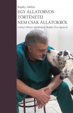 Dr. Bujáky Miklós - Egy állatorvos történetei - nem csak állatokról