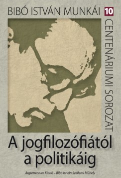 Bib Istvn - A jogfilozfitl a politikig