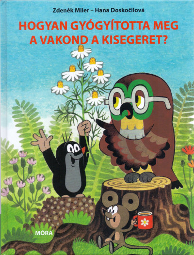 Hana Doskocilová - Hogyan gyógyította meg a vakond a kisegeret?