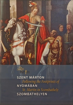 Szent M�rton nyom�ban Szombathelyen - Following the Footprints of St. Martin in Szombathely