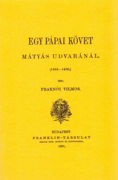 Frakni Vilmos - Egy ppai kvet Mtys udvarnl, 1488-1490