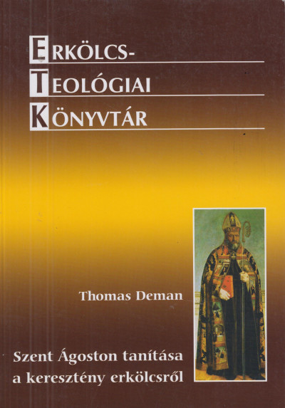 Thomas Deman - Szent Ágoston tanítása a keresztény erkölcsrõl