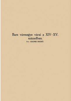 Dr. Csnki Dezs - Bars vrmegye vrai a XIV-XV. szzadban