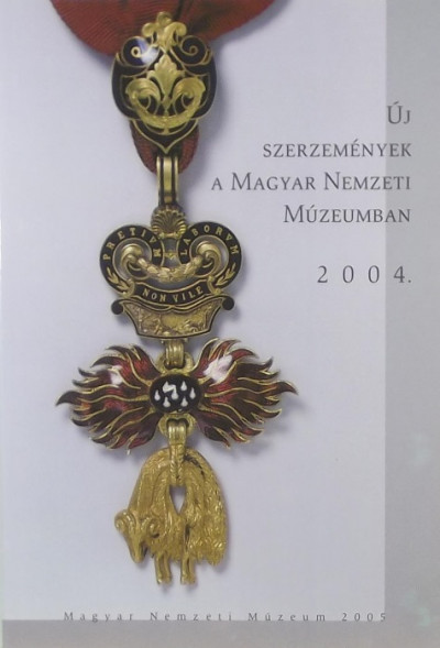  - A Magyar Nemzeti Múzeum új szerzeményei 2004