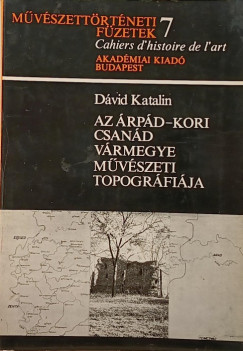 Dvid Katalin - Az rpd-kori Csand vrmegye mvszeti topogrfija