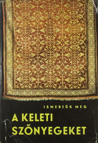 Ledács Kiss Aladár - Szűtsné Brenner Klára - Ismerjük meg a keleti szőnyegeket