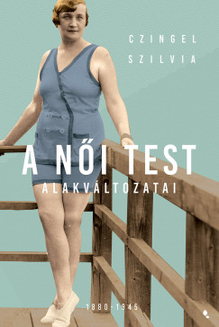 Czingel Szilvia - A ni test alakvltozatai 1880-1945