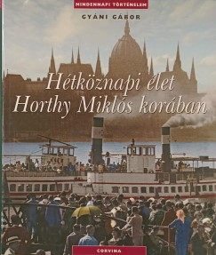 Gyni Gbor - Htkznapi let Horthy Mikls korban