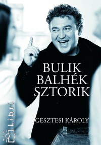 Gesztesi Kroly - Bulik, balhk, sztorik