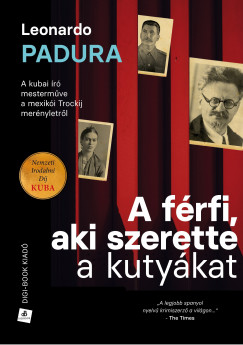 Leonardo Padura - Dr. Bujtor Lszl  (Szerk.) - A frfi, aki szerette a kutykat