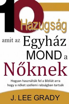 J. Lee Grady - 10 Hazugsg, amit az Egyhz mond a nknek