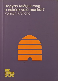Roman Krznaric - Hogyan talljuk meg a neknk val munkt?