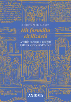Christopher Dawson - Hit formálta civilizáció