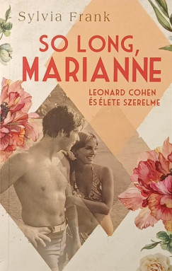 Sylvia Frank - So Long, Marianne - Leonard Cohen �s �lete szerelme