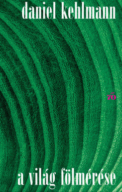 Daniel Kehlmann - A vilg flmrse
