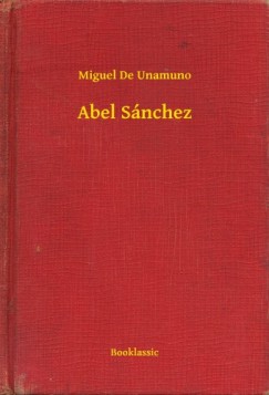 Miguel De Unamuno - Abel Sánchez