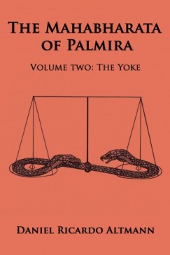Dan Altmann - The Mahabharata of Palmira - Volume Two: The Yoke