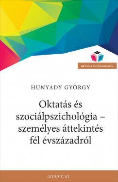 Hunyady György - Oktatás és szociálpszichológia - személyes áttekintés fél évszázadról