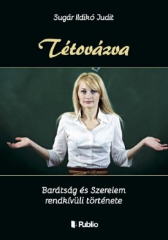 Sugár Ildikó Judit - Tétovázva - Barátság és Szerelem rendkívüli története