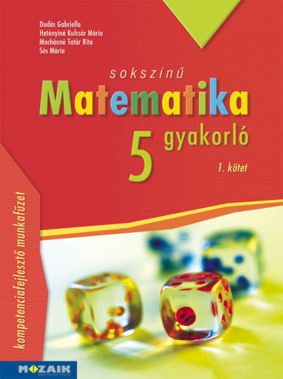 Dudás Gabriella - Hetényiné Kulcsár Mária - Machánné Tatár Rita - Sós Mária - Sokszínû matematika gyakorló 5. - 1. kötet