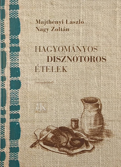 Majthényi László - Nagy Zoltán - Hagyományos disznótoros ételek