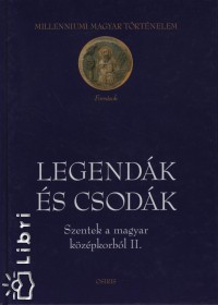 Klaniczay Tibor   (Szerk.) - Madas Edit   (Szerk.) - Legendk s csodk