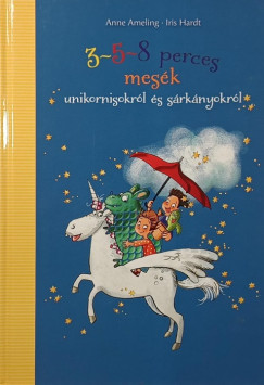 Anne Ameling - 3-5-8 perces mes�k unikornisokr�l �s s�rk�nyokr�l