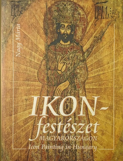 Nagy M�rta - Ikonfest�szet Magyarorsz�gon - Icon Painting in Hungary