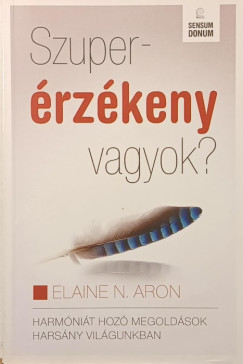 Elaine N. Aron - Szuperérzékeny vagyok?
