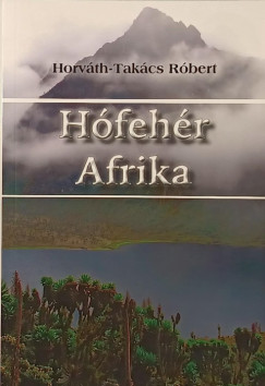 Horváth-Takács Róbert - Hófehér Afrika