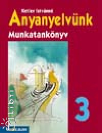 Ketler Istv�nn� - Anyanyelv�nk - Munkatank�nyv 3 o.