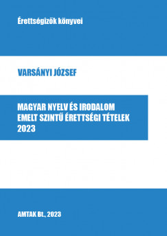 Varsányi József - Magyar nyelv és irodalom emelt szintû érettségi tételek - 2023