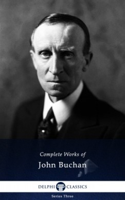 John Buchan - Delphi Complete Works of John Buchan (Illustrated)